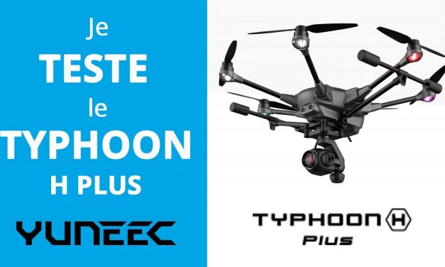 J’essaie le Typhoon H plus de YUNEEC