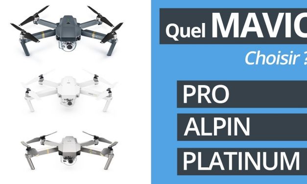 Quel Mavic PRO choisir ? Pro, Alpin ou Platinum ?