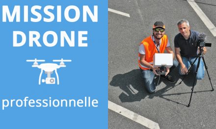 Mission Drone Professionnelle : Comment ca se passe, on vous dit tout !