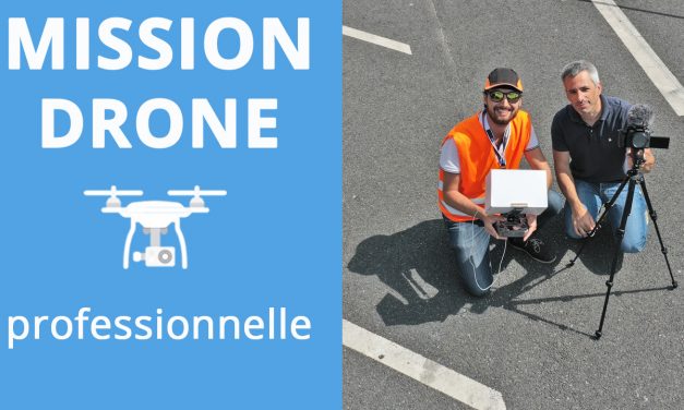 Mission Drone Professionnelle : Comment ca se passe, on vous dit tout !