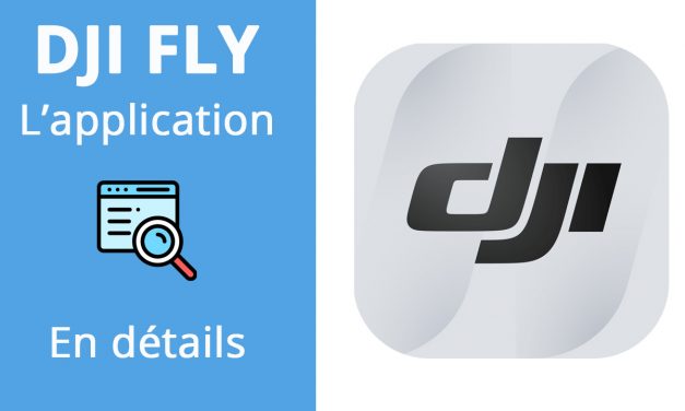 DJI FLY – L’application pour le MAVIC MINI en détails