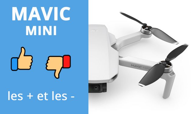 DJI MAVIC MINI – Les PLUS et les MOINS après plusieurs semaines de tests