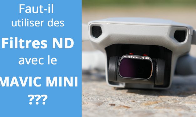 MAVIC MINI et les FILTRES ND : Pourquoi, quand et comment les utiliser