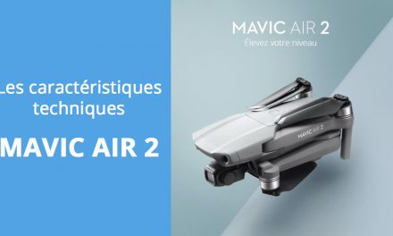 MAVIC AIR 2 : Présentation technique et caractéristiques