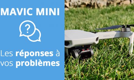 MAVIC MINI : RÉPONSES aux PROBLÈMES les plus fréquents.