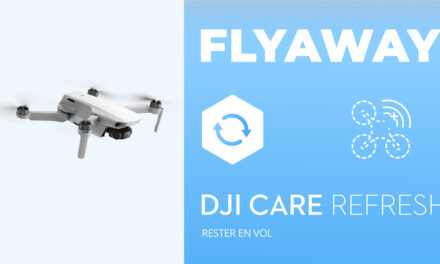 DJI CARE REFRESH FLYAWAY : L’assurance couvre désormais les flyaways !