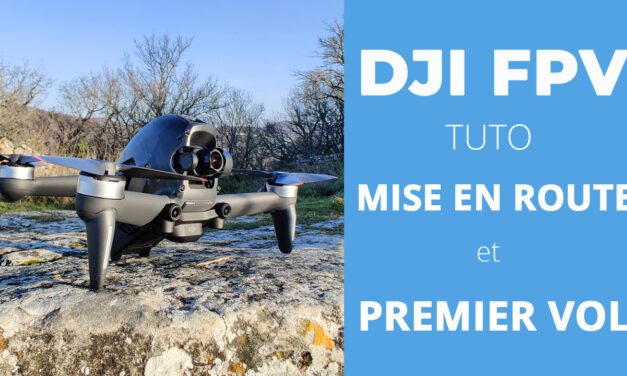 DJI FPV : Tutoriel de mise en route et premier vol pour les débutants