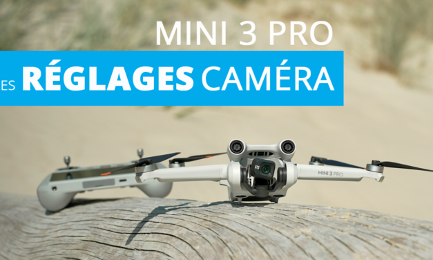 Les réglages caméra pour le DJI MINI 3 PRO en photo et en vidéo