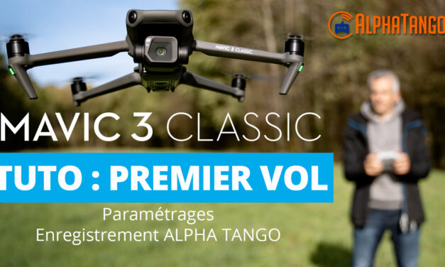 DJI MAVIC 3 CLASSIC : TUTO MISE en ROUTE et PREMIER VOL (activation/paramétrages/Alpha Tango).