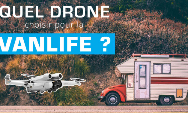 Quel DRONE choisir pour la VANLIFE ?