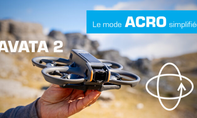 DJI AVATA 2 : Le mode ACRO simplifiée