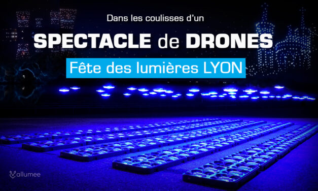 Dans les COULISSES d&rsquo;un SPECTACLE de DRONES LUMINEUX (Fête des Lumières à LYON)