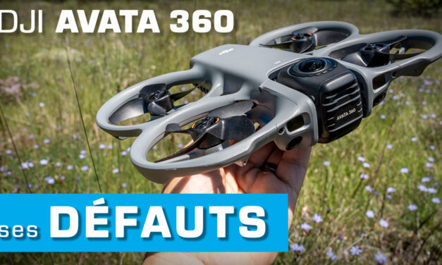 LES DÉFAUTS de L&rsquo;AVATA 360 !